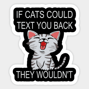 If Cats Could Text You Back - They Wouldn't Sticker